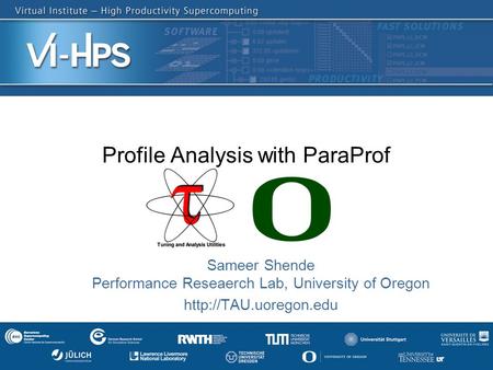 Profile Analysis with ParaProf Sameer Shende Performance Reseaerch Lab, University of Oregon