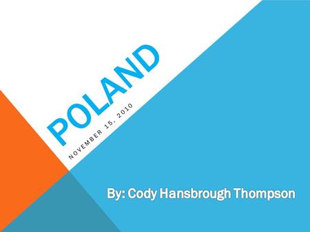 POLAND NOVEMBER 15, 2010. POLAND Population – 38 Million People Language - Polish Capital – Warsaw Formerly ruled by the U.S.S.R (present day Russia)