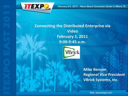 Mike Benson Regional Vice President VBrick Systems, Inc. Connecting the Distributed Enterprise via Video February 3, 2011 9:00-9:45 a.m.