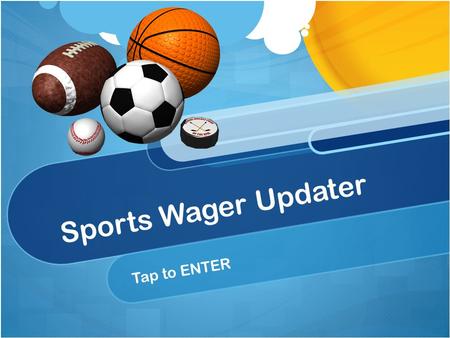 Sports Wager Updater Tap to ENTER. Home Welcome to Sports Wager Updater, where you can stay up-to-date on placed bets in all categories covering MLB,