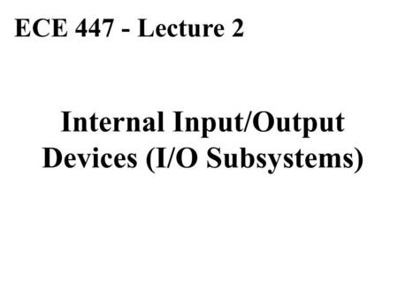 Internal Input/Output Devices (I/O Subsystems)