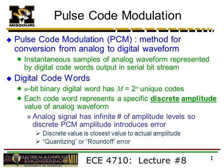 Pulse Code Modulation Pulse Code Modulation (PCM) : method for conversion from analog to digital waveform Instantaneous samples of analog waveform represented.