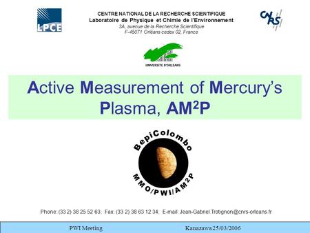 PWI Meeting Kanazawa 25/03/2006 Active Measurement of Mercury’s Plasma, AM 2 P CENTRE NATIONAL DE LA RECHERCHE SCIENTIFIQUE Laboratoire de Physique et.