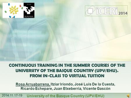 CONTINUOUS TRAINING IN THE SUMMER COURSES OF THE UNIVERSITY OF THE BASQUE COUNTRY (UPV/EHU). FROM IN-CLASS TO VIRTUAL TUITION Rosa Arruabarrena, Itziar.