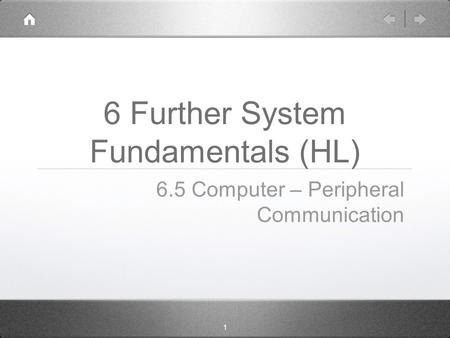 1 6 Further System Fundamentals (HL) 6.5 Computer – Peripheral Communication.