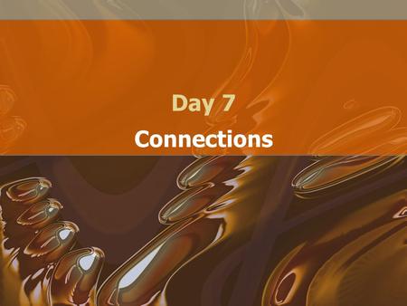 Day 7 Connections. Standards Unless we had connection standards nothing would be interchangeable. –There would be different printers for Macs and Windows.