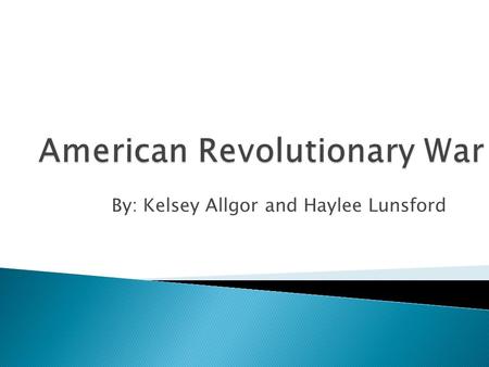 By: Kelsey Allgor and Haylee Lunsford.  The French and Indian War, as it was referred to in the colonies, was the beginning of open hostilities between.