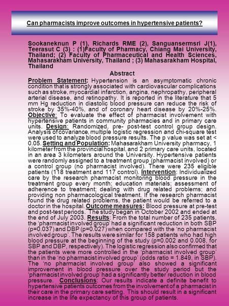 Can pharmacists improve outcomes in hypertensive patients? Sookaneknun P (1), Richards RME (2), Sanguansermsri J(1), Teerasut C (3) : (1)Faculty of Pharmacy,