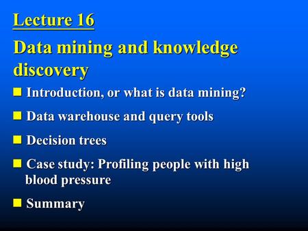 Introduction, or what is data mining? Introduction, or what is data mining? Data warehouse and query tools Data warehouse and query tools Decision trees.