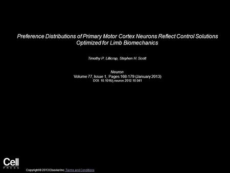 Preference Distributions of Primary Motor Cortex Neurons Reflect Control Solutions Optimized for Limb Biomechanics Timothy P. Lillicrap, Stephen H. Scott.