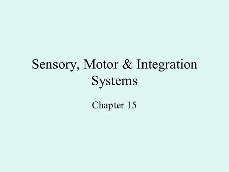 Sensory, Motor & Integration Systems Chapter 15. Sensation & Perception Sensation is the detection of stimulus of internal or external receptors. It can.