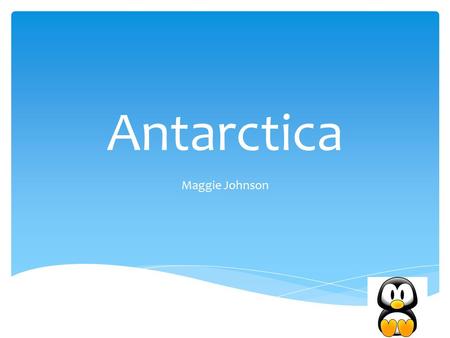 Antarctica Maggie Johnson. Antarctica is located at the south pole. Feb.-Nov.-is the summer. The coldest ever is -129 degree F Or-89 degree C! Winter.