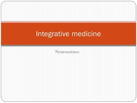 Neuroscience Integrative medicine. 1. Neurons in the neostriatum are a. Inhibited by GABA released at corticostriate terminals b. Inhibited by GABA.