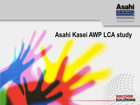 Asahi Kasei AWP LCA study. Background for the LCA analysis Global demand of reducing Greenhouse Gas （ GHG) emission First introduction to the flexo printing.