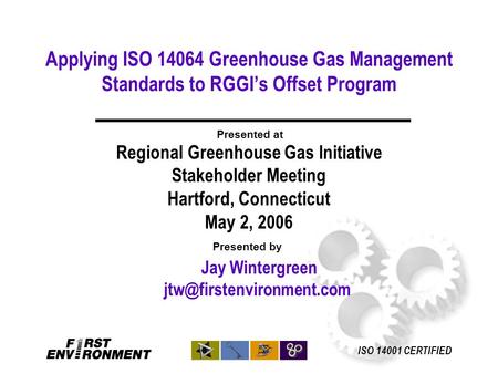 Applying ISO 14064 Greenhouse Gas Management Standards to RGGI’s Offset Program Jay Wintergreen Presented by Presented at Regional.