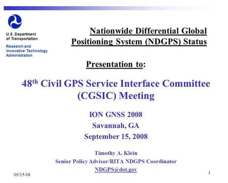 09/15/08 1 Nationwide Differential Global Positioning System (NDGPS) Status Presentation to: 48 th Civil GPS Service Interface Committee (CGSIC) Meeting.