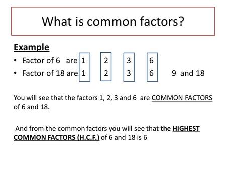 What is common factors? Example Factor of 6 are