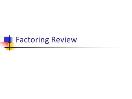 Factoring Review. Factoring The process of rewriting an equation or expression as the product of its factors Example: x 2 + 3x + 2 = (x + 2)(x + 1) Most.