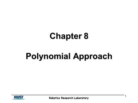 Robotics Research Laboratory 1 Chapter 8 Polynomial Approach.