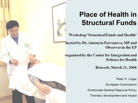 DG Regional Policy Cohesion policy Place of Health in Structural Funds Peter H. Ungar European Commission Directorate-General Regional Policy Thematic.