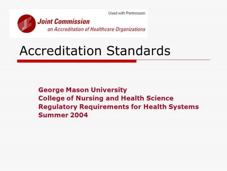 Accreditation Standards George Mason University College of Nursing and Health Science Regulatory Requirements for Health Systems Summer 2004 Used with.