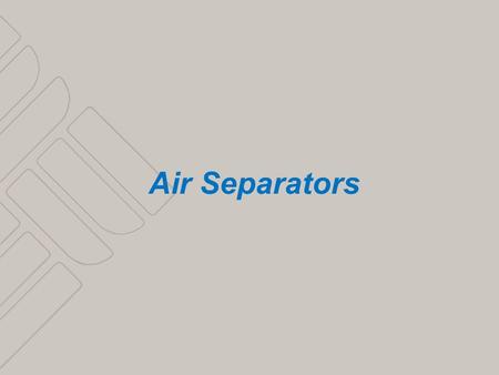 1 Air Separators. 2 3 AIR IN THE SYSTEM WHAT DOES IT DO Annoying noises Gurgling and falling water Reduced pump head and failure Water/air mixture becomes.