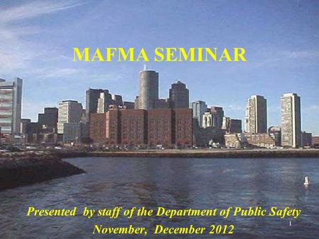 1 MAFMA SEMINAR Presented by staff of the Department of Public Safety November, December 2012.