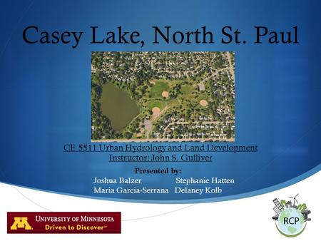  Casey Lake, North St. Paul CE 5511 Urban Hydrology and Land Development Instructor: John S. Gulliver Presented by: Joshua Balzer Stephanie Hatten Maria.