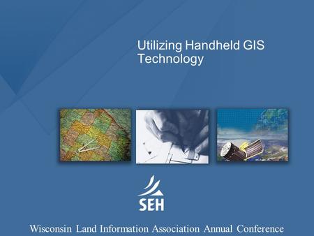 Utilizing Handheld GIS Technology Wisconsin Land Information Association Annual Conference.