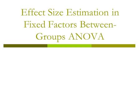 Effect Size Estimation in Fixed Factors Between-Groups ANOVA