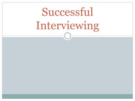 Successful Interviewing. Objective Students will be able to anticipate and articulate key job skills and be prepared for a real job interview.