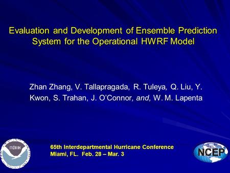 Evaluation and Development of Ensemble Prediction System for the Operational HWRF Model Zhan Zhang, V. Tallapragada, R. Tuleya, Q. Liu, Y. Kwon, S. Trahan,