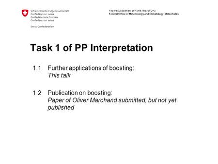 Federal Department of Home Affairs FDHA Federal Office of Meteorology and Climatology MeteoSwiss Task 1 of PP Interpretation 1.1Further applications of.