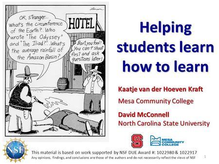 Kaatje van der Hoeven Kraft Mesa Community College David McConnell North Carolina State University Helping students learn how to learn 1 This material.