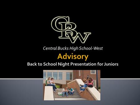 Central Bucks High School-West.  To help students feel connected to high school  To promote positive relationships and team building.