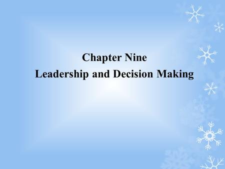 Chapter Nine Leadership and Decision Making. After reading this chapter, you should be able to: 1.Define leadership and distinguish it from management.