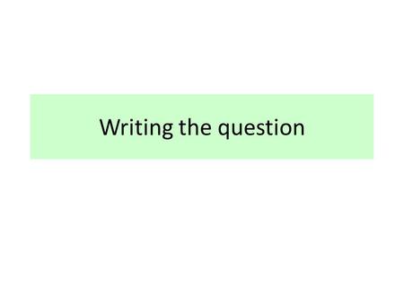 Writing the question. PPDAC Problem, question, purpose for investigating Plan, Data, Analyse data, Draw a conclusion, justify with evidence.