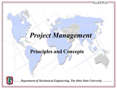 Department of Mechanical Engineering, The Ohio State University Sl. #1GATEWAY Project Management Principles and Concepts.