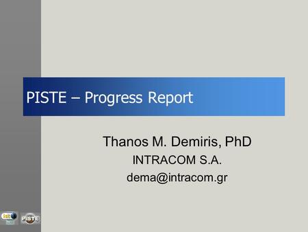 PISTE – Progress Report Thanos M. Demiris, PhD INTRACOM S.A.