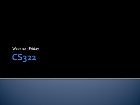 Week 12 - Friday.  What did we talk about last time?  Asymptotic notation.