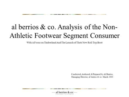 Al berrios & co. Analysis of the Non- Athletic Footwear Segment Consumer With A Focus on Timberland And The Launch of Their New Roll Top Boot Conducted,