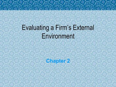 Evaluating a Firm’s External Environment