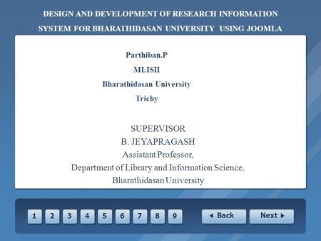 + + 2 2 3 3 4 4 5 5 6 6 7 7 8 8 9 9 Back Next 1 1 SUPERVISOR B. JEYAPRAGASH Assistant Professor, Department of Library and Information Science, Bharathidasan.