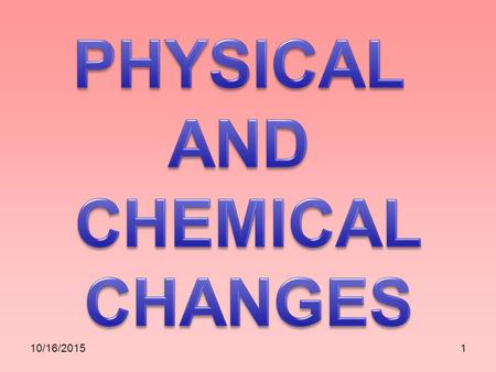 10/16/20151. 2 When a substance changes from one state of matter to another, the composition of the substance remains the same. The original substance.