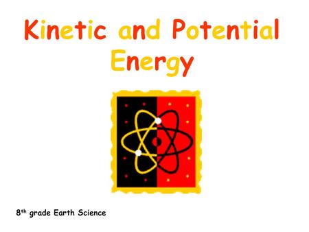 Kinetic and Potential Energy