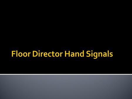  Stand by  For the hand signal to “stand by,” the floor manager raises his hand and arm at the beginning of the show or following a spot break  Cue.