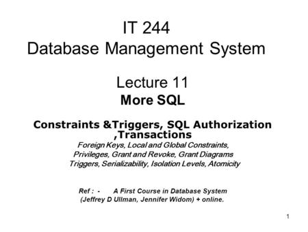 1 IT 244 Database Management System Lecture 11 More SQL Constraints &Triggers, SQL Authorization,Transactions Foreign Keys, Local and Global Constraints,