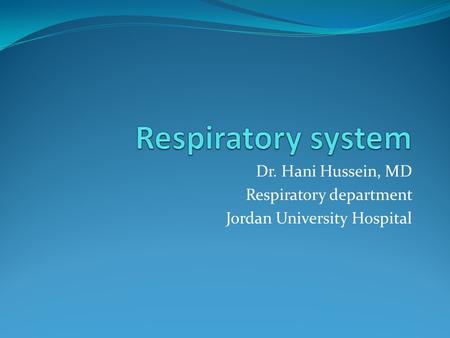 Dr. Hani Hussein, MD Respiratory department Jordan University Hospital