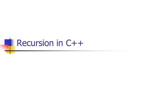 Recursion in C++. Recursion Recursive tasks: A task that is defined in terms of itself. A function that calls itself. With each invocation, the problem.