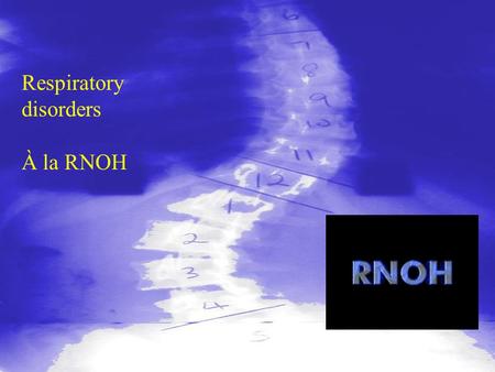 Respiratory disorders À la RNOH. Obstructive airways disease Restrictive lung disease Infections Tumours.